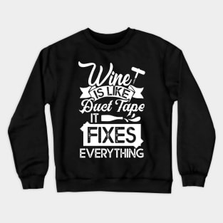 Drinking Wine Tee Wine Is Like Duct Tape It Fixes Everything Crewneck Sweatshirt